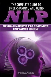 Book cover of The Complete Guide to Understanding and Using NLP by Barbara Gibson