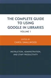 Book cover of The Complete Guide to Using Google in Libraries by Unknown