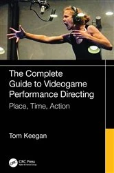 Book cover of The Complete Guide to Videogame Performance Directing by Tom Keegan