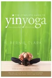 Book cover of The Complete Guide to Yin Yoga (2nd ed.) by Bernie Clark