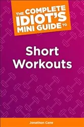 Book cover of The Complete Idiot's Concise Guide to Short Workouts by Jonathan Cane