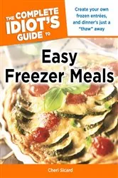 Book cover of The Complete Idiot's Guide to Easy Freezer Meals by Cheri Sicard