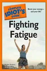 Book cover of The Complete Idiot's Guide to Fighting Fatigue by Nadine Saubers