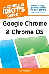Book cover of The Complete Idiot's Guide to Google Chrome and Chrome OS by Paul McFedries