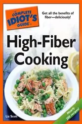 Book cover of The Complete Idiot's Guide to High-Fiber Cooking by Liz Scott