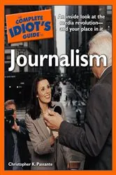 Book cover of The Complete Idiot's Guide to Journalism by Christopher K. Passante