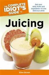 Book cover of The Complete Idiot's Guide to Juicing by Ellen Brown