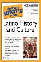 Book cover of The Complete Idiot's Guide to Latino History And Culture by D.H. Figueredo