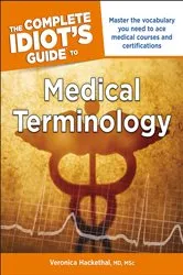 Book cover of The Complete Idiot's Guide to Medical Terminology by Unknown
