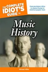 Book cover of The Complete Idiot's Guide to Music History by Michael Miller