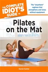 Book cover of The Complete Idiot's Guide to Pilates on the Mat by Karon Karter