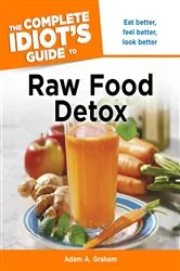 Book cover of The Complete Idiot's Guide to Raw Food Detox by Adam A. Graham