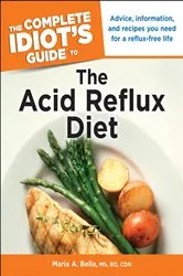 Book cover of The Complete Idiot's Guide to the Acid Reflux Diet by Maria A. Bella
