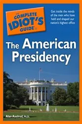 Book cover of The Complete Idiot's Guide to the American Presidency by Alan Axelrod