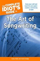 Book cover of The Complete Idiot's Guide to the Art of Songwriting by Casey Kelly
