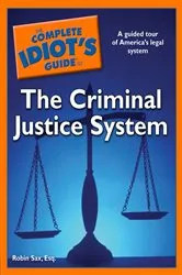 Book cover of The Complete Idiot's Guide to the Criminal Justice System by Robin Sax