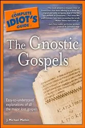 Book cover of The Complete Idiot's Guide to the Gnostic Gospels by J. Michael Matkin