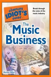 Book cover of The Complete Idiot's Guide to the Music Business by Michael Miller