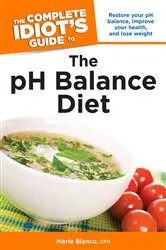 Book cover of The Complete Idiot's Guide to the pH Balance Diet by Blanco, CFH, Maria