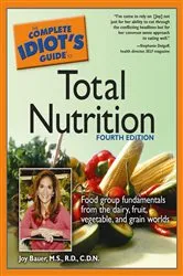 Book cover of The Complete Idiot's Guide to Total Nutrition, 4th Edition (4th ed.) by Joy Bauer