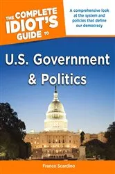 Book cover of The Complete Idiot's Guide to U.S. Government and Politics by Franco Scardino