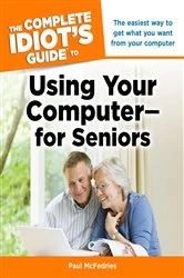 Book cover of The Complete Idiot's Guide to Using Your Computer - for Seniors by Paul McFedries