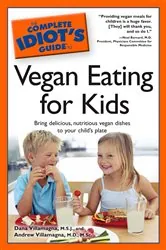 Book cover of The Complete Idiot's Guide to Vegan Eating for Kids by Andrew Villamagna