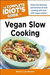 Book cover of The Complete Idiot's Guide to Vegan Slow Cooking by Beverly Bennett