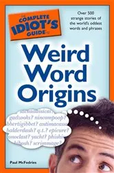 Book cover of The Complete Idiot's Guide to Weird Word Origins by Paul McFedries