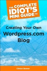 Book cover of The Complete Idiot's Mini Guide to Creating Your Own Wordpress.Com Blog by Clinton Bonner