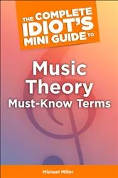 Book cover of The Complete Idiot's Mini Guide to Music Theory Must-Know Terms by Michael Miller
