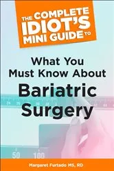 Book cover of The Complete Idiot's Mini Guide to What You Must Know About Bariatric Su by Margaret Furtado