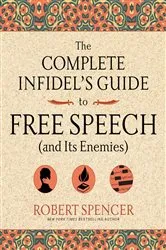 Book cover of The Complete Infidel's Guide to Free Speech (and Its Enemies) by Robert Spencer