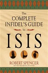 Book cover of The Complete Infidel's Guide to ISIS by Robert Spencer