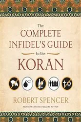 Book cover of The Complete Infidel's Guide to the Koran by Robert Spencer