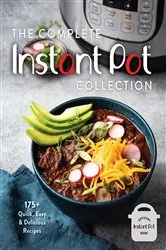 Book cover of The Complete Instant Pot Collection by Weldon Owen