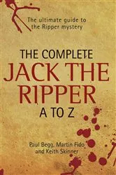Book cover of The Complete Jack The Ripper A-Z - The Ultimate Guide to The Ripper Mystery by Unknown