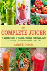 Book cover of The Complete Juicer by Abigail Gehring