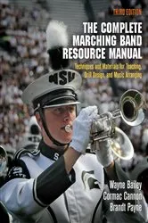 Book cover of The Complete Marching Band Resource Manual (3rd ed.) by Wayne Bailey