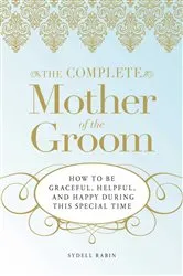 Book cover of The Complete Mother of the Groom by Sydell Rabin