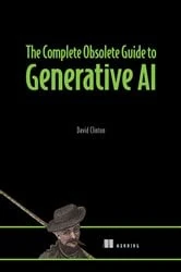 Book cover of The Complete Obsolete Guide to Generative AI by David Clinton