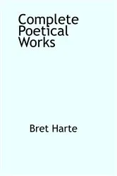 Book cover of The Complete Poetical Works of Bret Harte by Unknown