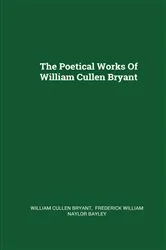 Book cover of The Complete Poetical Works of William Cullen Bryant by Unknown