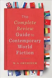 Book cover of The Complete Review Guide to Contemporary World Fiction by M.A. Orthofer