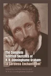 Book cover of The Complete Scottish Sketches of R.B. Cunninghame Graham by Unknown