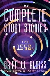 Book cover of The Complete Short Stories: The 1950s by Brian W. Aldiss