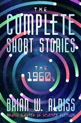 Book cover of The Complete Short Stories: The 1960s by Brian W. Aldiss