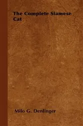 Book cover of The Complete Siamese Cat by Milo G. Denlinger