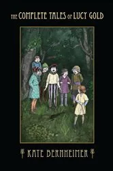 Book cover of The Complete Tales of Lucy Gold by Kate Bernheimer