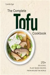 Book cover of The Complete Tofu Cookbook by Camille Oger
